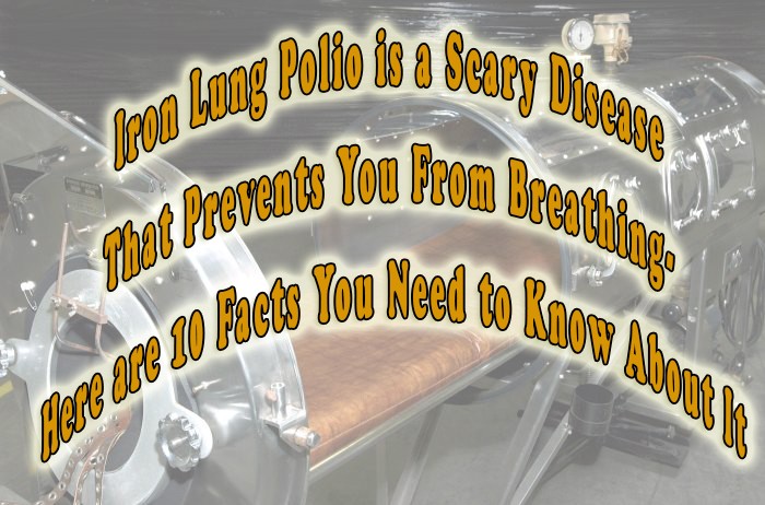Iron Lung Polio Is a Scary Disease That Prevents You from Breathing. Here Are 10 Facts You Need to Know about It